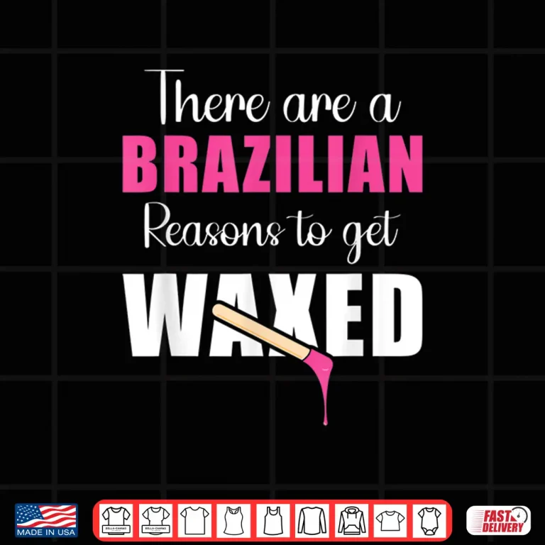 Design Brazilian Reasons To Get Waxed Esthetician Shirt
