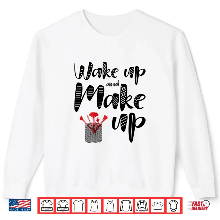 Sweatshirt Wake Up And Make Up Professional Cosmetic Shirt