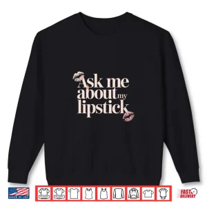 Sweatshirt Ask Me About My Lipstick Makeup Artist Beautician Shirt