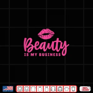 Design Beauty Is My Business Hair And Makeup Artist Shirt