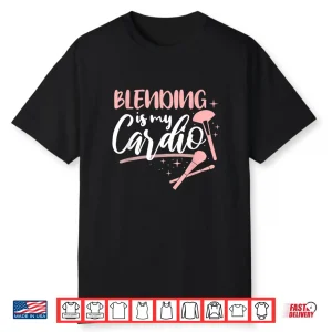Blending Is My Cardio Makeup Artist Aesthetic Shirt