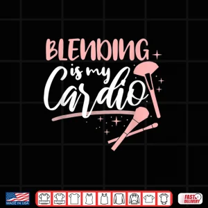 Design Blending Is My Cardio Makeup Artist Aesthetic Shirt