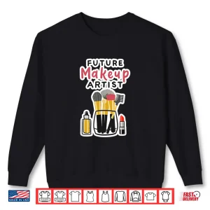 Sweatshirt Brushes Lipstick Cute Future Makeup Artist Shirt