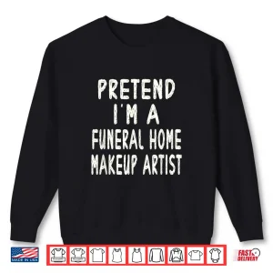 Sweatshirt Funeral Home Makeup Artist Halloween Costume Graphic Shirt