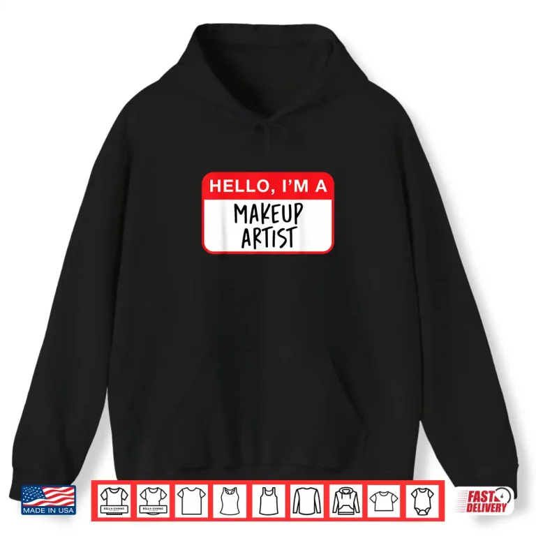 Hoodie Hello I Am A Makeup Artist Professional Statement Shirt