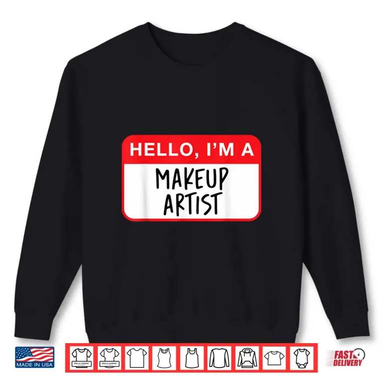 Sweatshirt Hello I Am A Makeup Artist Professional Statement Shirt