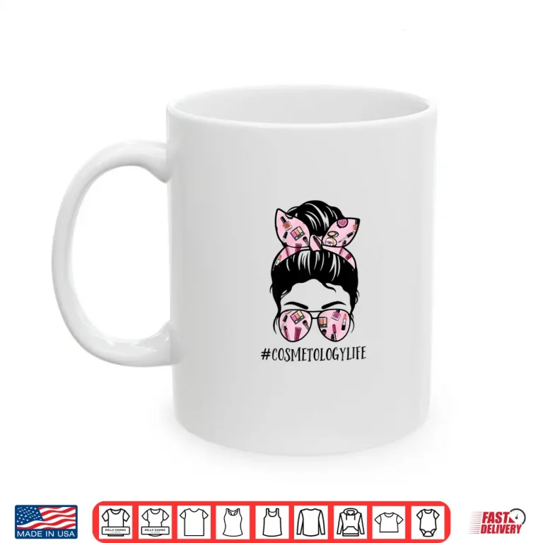 Mug Messy Bun Cosmetologist Life Professional Graphic Shirt