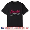 Sparkle Every Day Inspirational Beauty Graphic Shirt