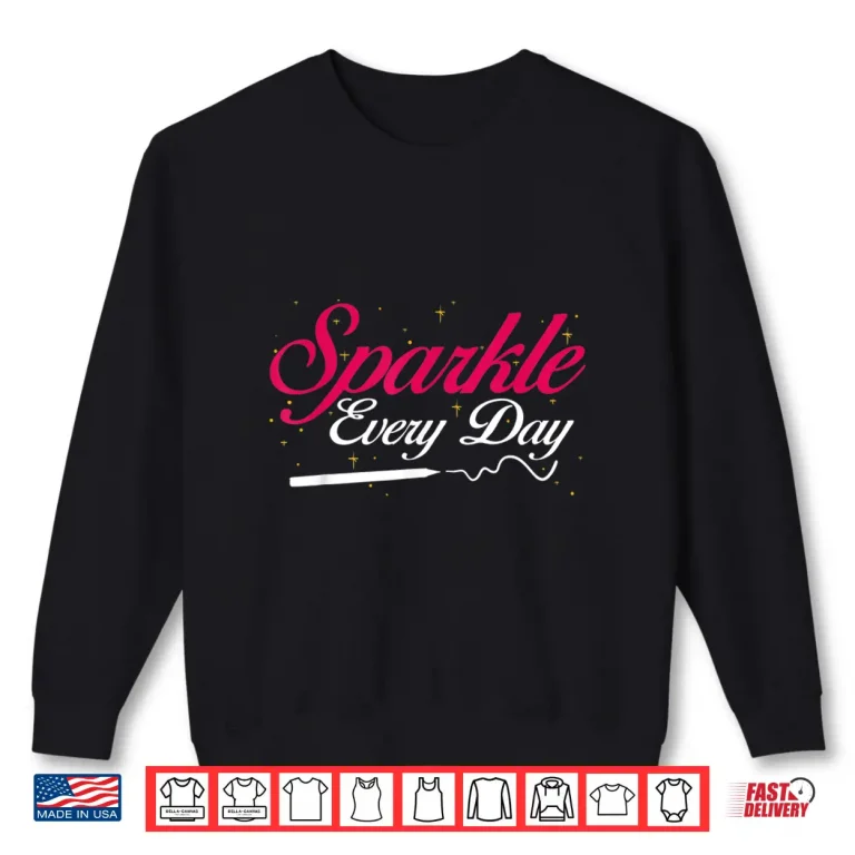Sweatshirt Sparkle Every Day Inspirational Beauty Graphic Shirt