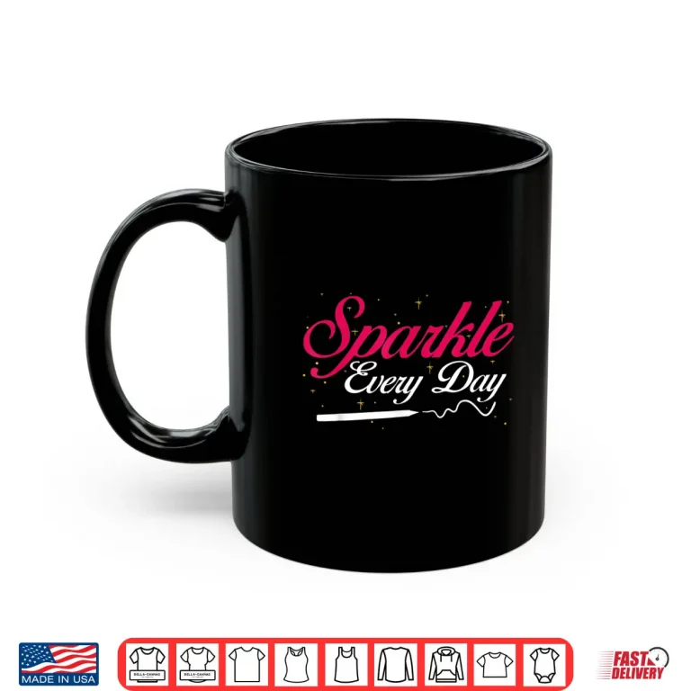 Mug Sparkle Every Day Inspirational Beauty Graphic Shirt