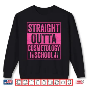 Sweatshirt Straight Outta Cosmetology School Hair Stylist Shirt