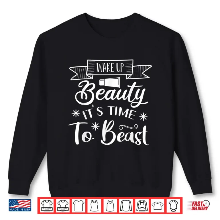 Sweatshirt Wake Up Beauty Time To Beast Motivational Shirt