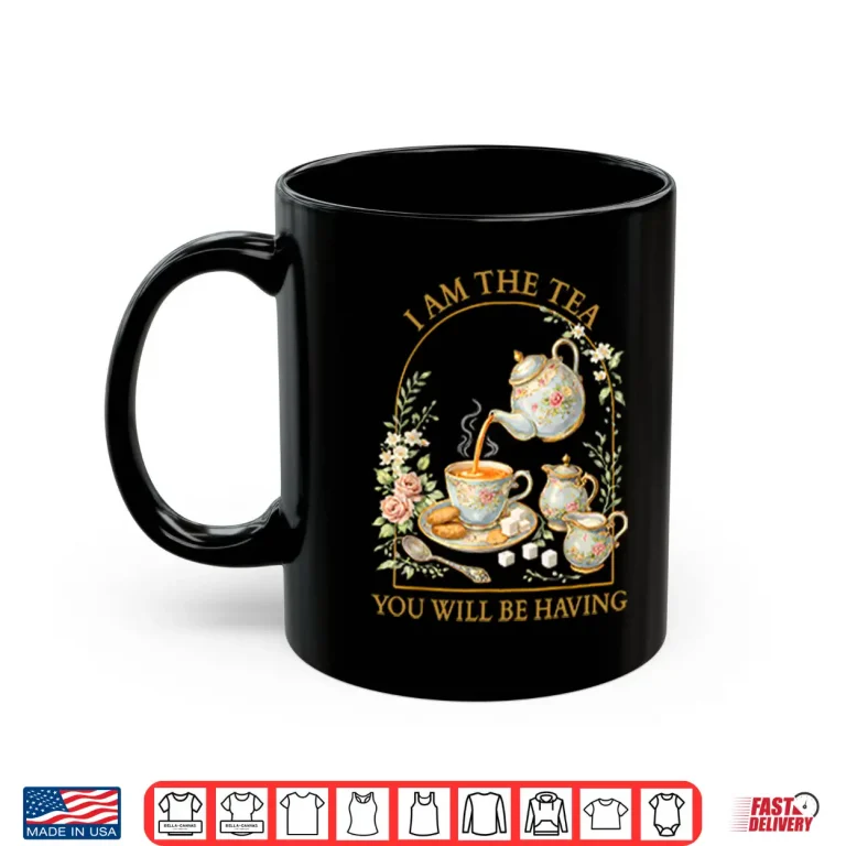 Mug I Am The Tea Sassy Quote Aesthetic Design Shirt