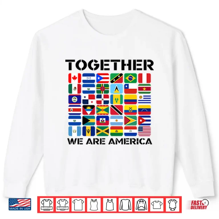 Sweatshirt Unity Flags Patriotic Together We Are America Shirt