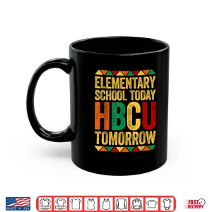 Elementary School Today Hbcu Tomorrow Educational Pride Shirt 2 Mug Elementary School Today Hbcu Tomorrow Educational Pride Shirt