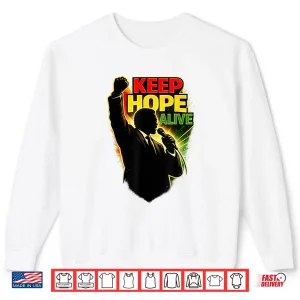 Keep Hope Alive Positive Motivational Inspirational Shirt 1 Sweatshirt Keep Hope Alive Positive Motivational Inspirational Shirt