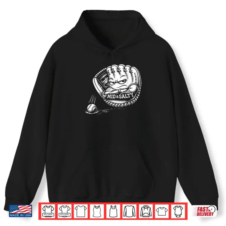 Hoodie Mid And Salty Baseball Glove Sports Humor Shirt