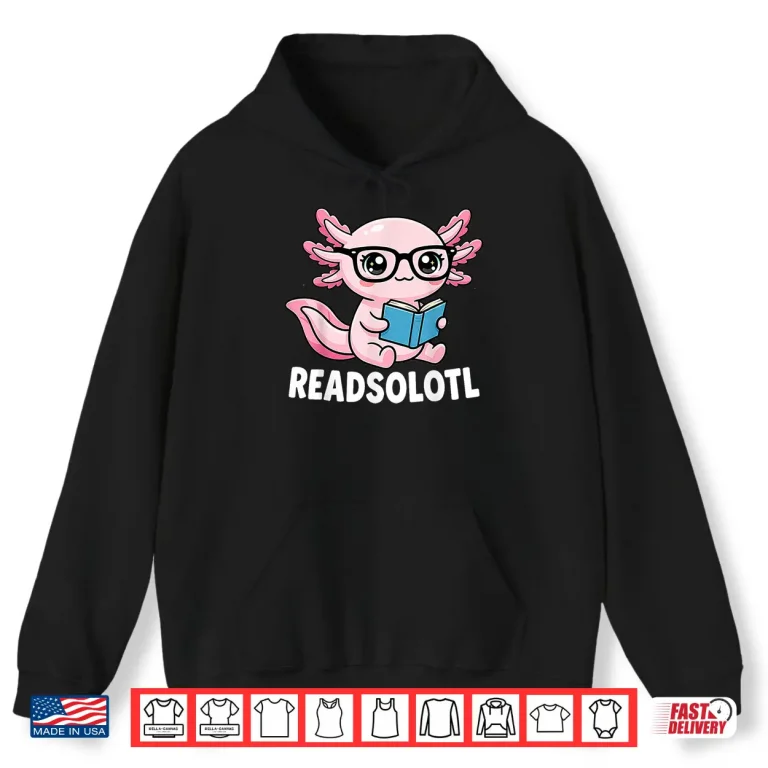 Axolotl Read Books Cool Character Literary Graphic Shirt 1 Hoodie Axolotl Read Books Cool Character Literary Graphic Shirt
