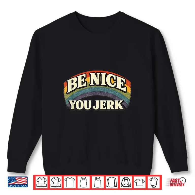 Sweatshirt Be Nice You Jerk Retro Rainbow Humanity Statement Shirt