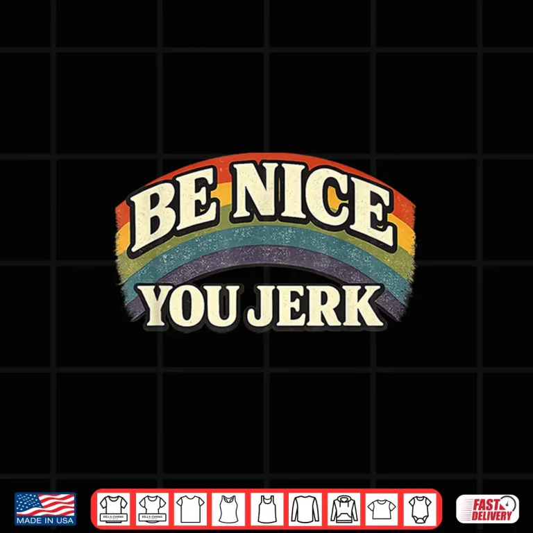 Design Be Nice You Jerk Retro Rainbow Humanity Statement Shirt