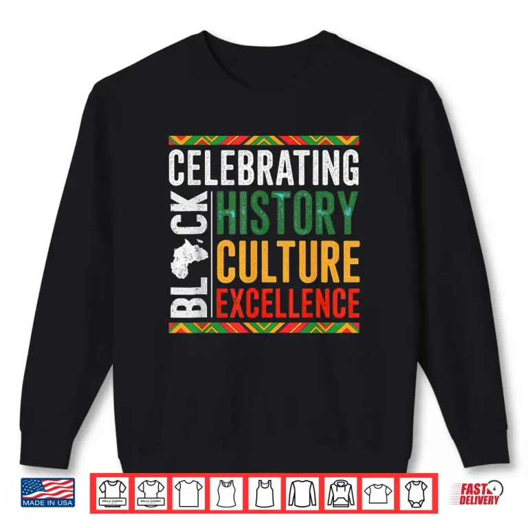 Sweatshirt Celebrating Black History Culture Excellence Heritage Shirt