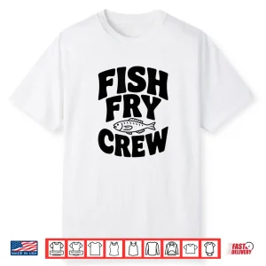 Fish Fry Crew Culinary Fishing Team Graphic Shirt