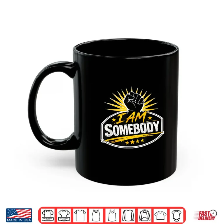 I Am Somebody Civil Rights Empowerment Graphic Shirt 3 Mug I Am Somebody Civil Rights Empowerment Graphic Shirt