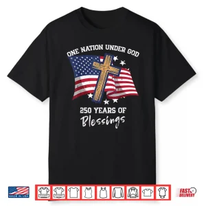 One Nation Under God Two Hundred Fifty Years Anniversary Shirt