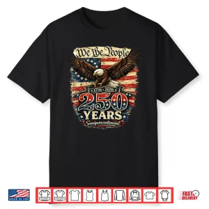 Patriotic We The People America Two Hundred Fifty Years Shirt
