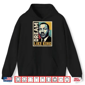 Hoodie Black History Month Civil Rights Leader Dream Message Shirt