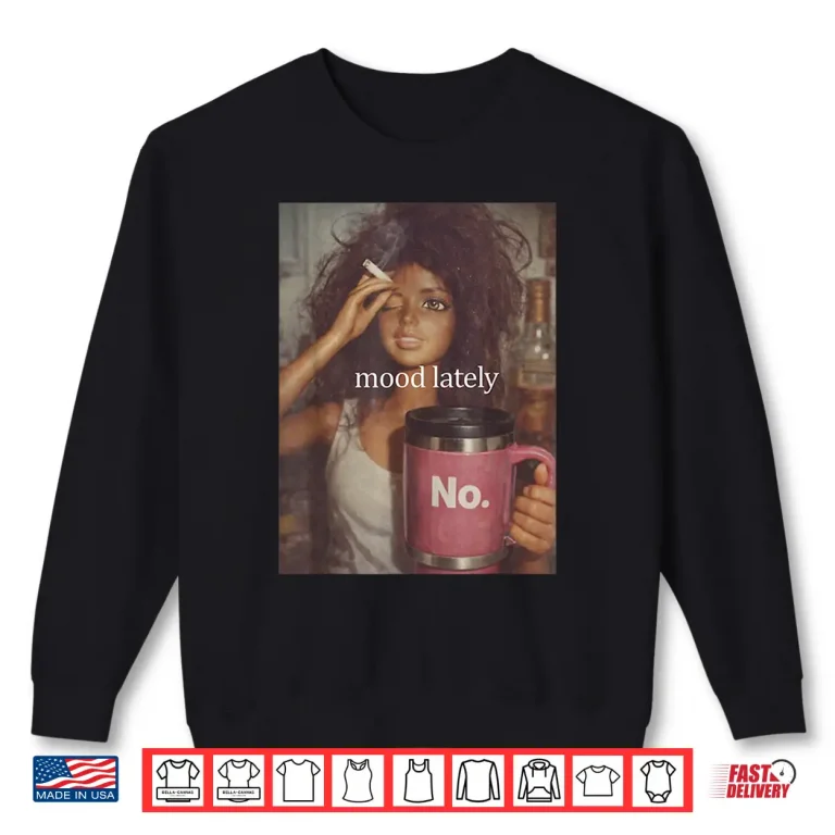 Sweatshirt Mood Lately Distressed Doll Face Meme Humor Shirt