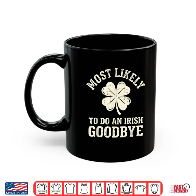 Mug Most Likely To Do An Irish Exit Festive Shirt