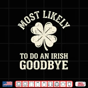 Most Likely To Do An Irish Exit Festive Shirt 3 Design Most Likely To Do An Irish Exit Festive Shirt