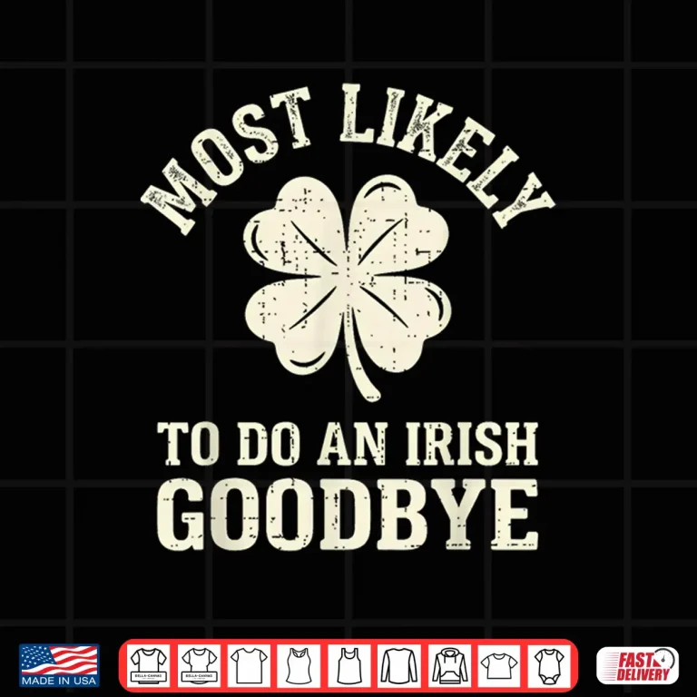 Design Most Likely To Do An Irish Exit Festive Shirt