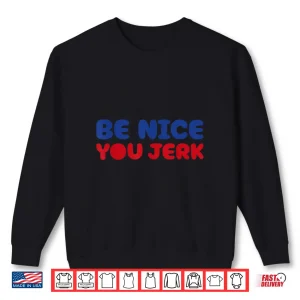 Sweatshirt Retro Be Nice You Jerk Sarcastic Humor Shirt