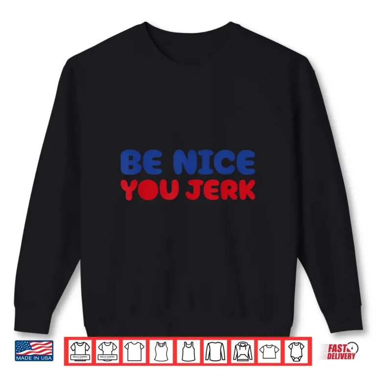 Sweatshirt Retro Be Nice You Jerk Sarcastic Humor Shirt