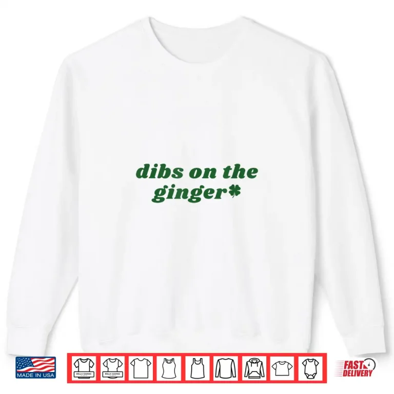 Dibs On The Ginger Irish Redhead Festive Celebration Shirt 1 Sweatshirt Dibs On The Ginger Irish Redhead Festive Celebration Shirt