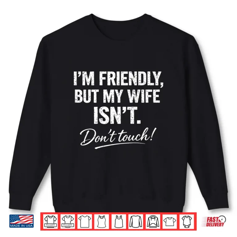 Sweatshirt Friendly Personality Protective Relationship Humor Statement Shirt