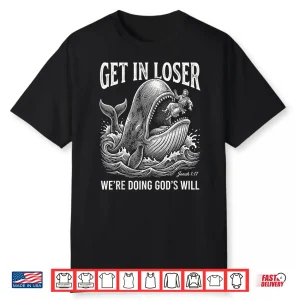 Get In Loser Doing Gods Will Christian Bible Humor Shirt