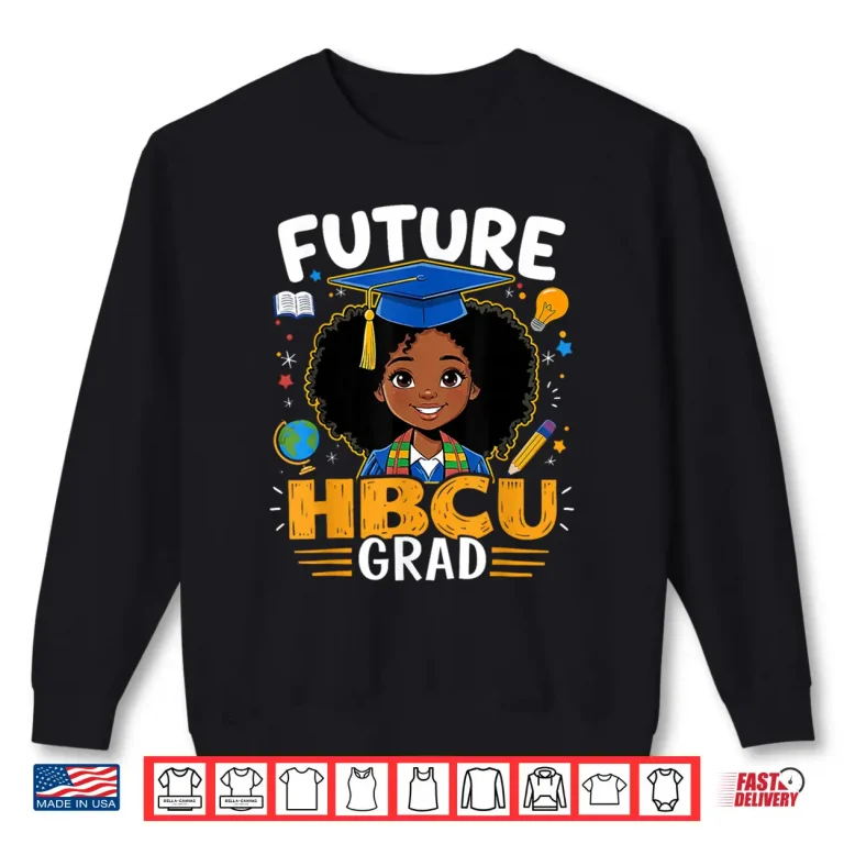 Sweatshirt Future Hbcu Graduate Afro Excellence Black History Shirt
