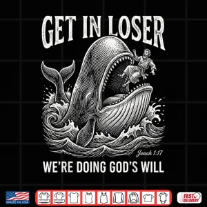 Design Get In Loser Doing Gods Will Christian Bible Humor Shirt