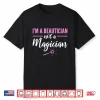 Beautician Not A Magician Makeup Artist Statement Shirt