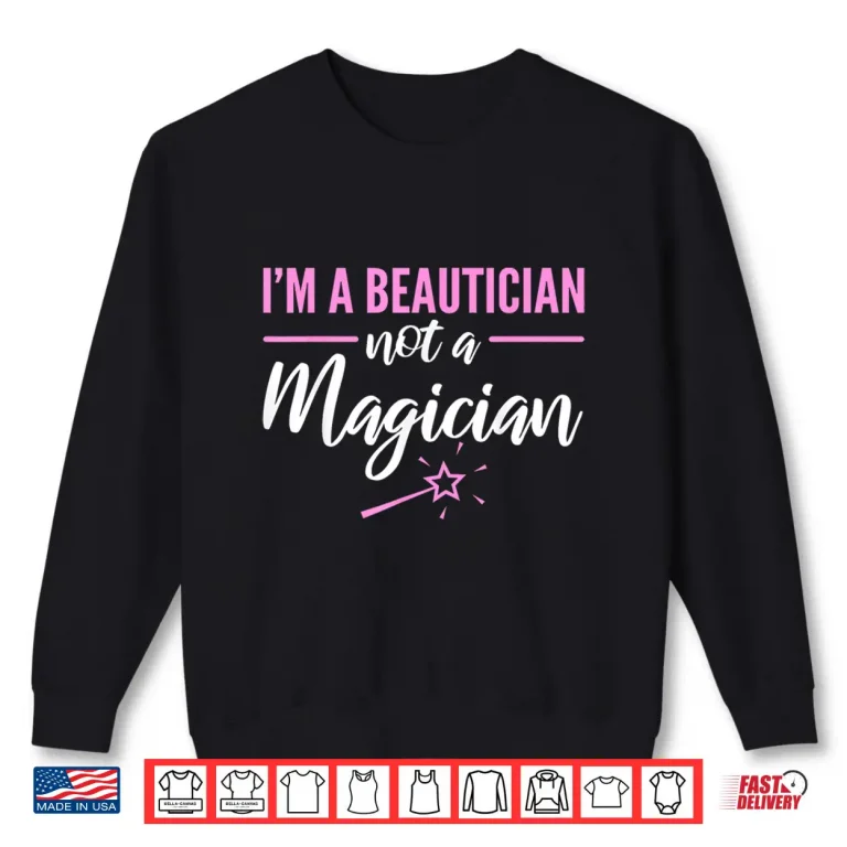 Sweatshirt Beautician Not A Magician Makeup Artist Statement Shirt