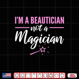Beautician Not A Magician Makeup Artist Statement Shirt 4 Design Beautician Not A Magician Makeup Artist Statement Shirt