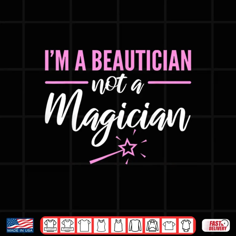 Design Beautician Not A Magician Makeup Artist Statement Shirt