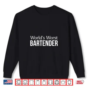 World’S Worst Bartender Funny Self Deprecating Shirt
