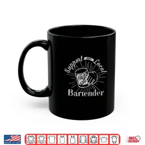 Mug Support Your Local Bartender Funny Bar Tender Pub Shirt