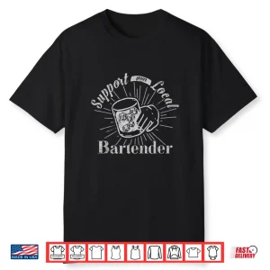 Support Your Local Bartender Funny Bar Tender Pub Shirt
