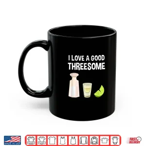 Mug Funny Love A Good Threesome Salt Lime Tequila Shirt