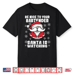 Be Nice To Your Bartender Santa Is Watching Christmas Shirt